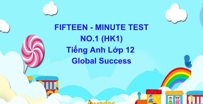 Đề Kiểm Tra 15 Phút HK1 Tiếng Anh Lớp 12 Global Success (31.10.2024)