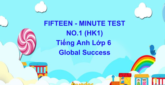 Đề Kiểm Tra 15 Phút HK1 Tiếng Anh Lớp 6 Global Success (12.11.2024)