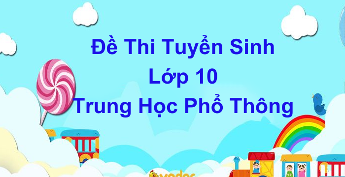 Đề Thi Tuyển Sinh Vào 10 TP Đà Nẵng Năm Học 2024 - 2025