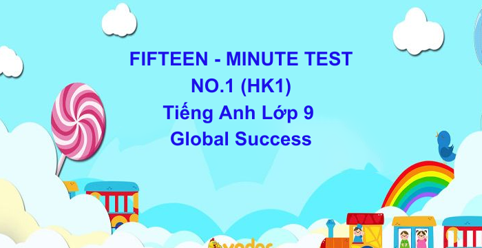 Đề Kiểm Tra 15 Phút HK1 Tiếng Anh Lớp 9 Global Success (23.10.2024)