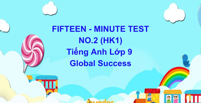 Đề Kiểm Tra 15 Phút HK1 Tiếng Anh Lớp 9 Global Success (21.10.2024)