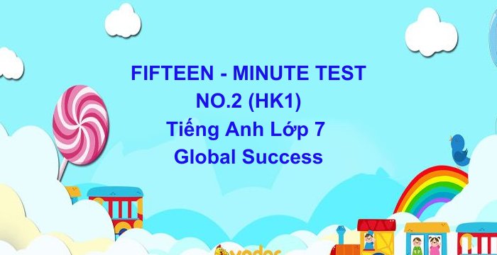 Đề Kiểm Tra 15 Phút HK1 Tiếng Anh Lớp 7 Global Success (04.06.2024)