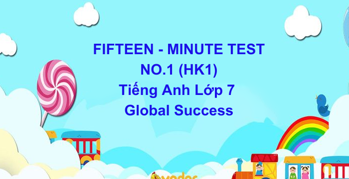 Đề Kiểm Tra 15 Phút HK1 Tiếng Anh Lớp 7 Global Success (29.05.2024)