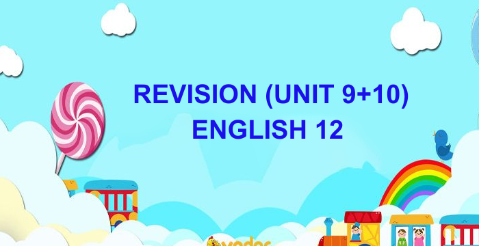 REVISION (UNIT 9+10) ENGLISH 12